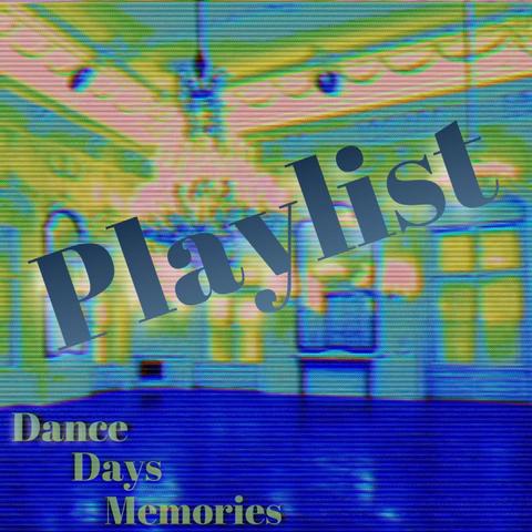 Dance Days Memories Playlist